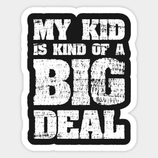 My Kid Is Kind Of A Big Deal Funny Joke Sticker